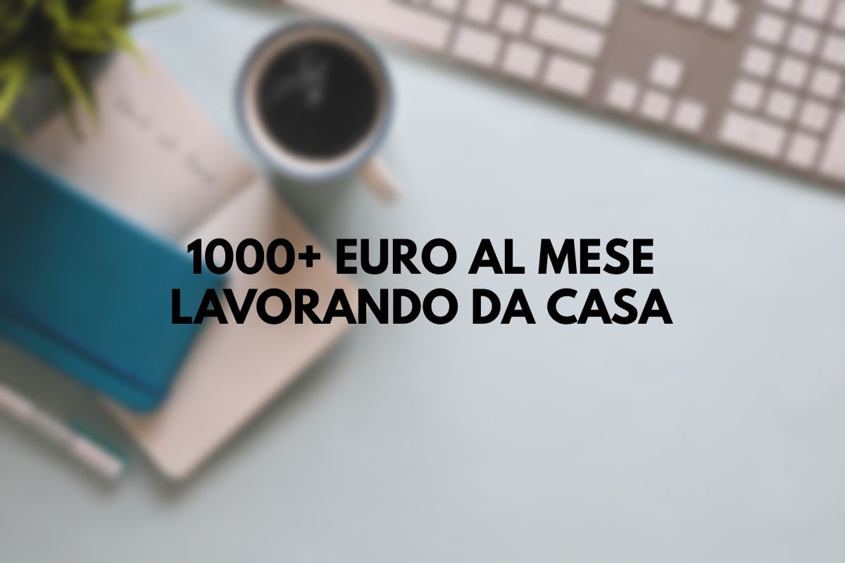 Con questo lavoro da casa puoi guadagnare anche più di mille euro al mese